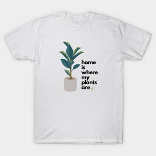 Home is where my plants are T-Shirt